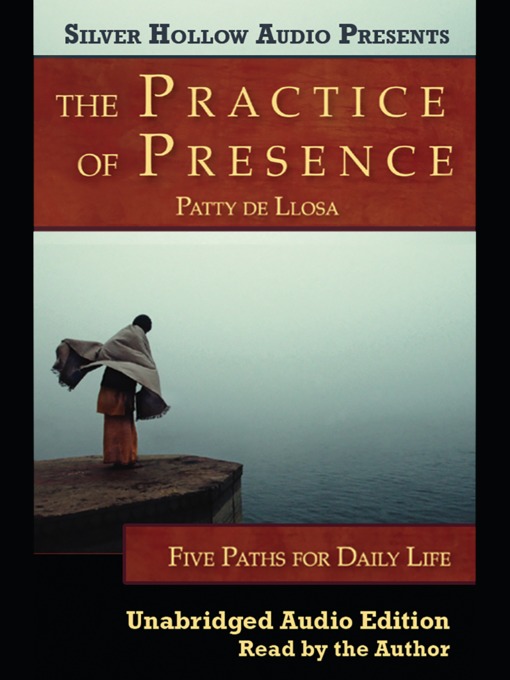 Title details for The Practice of Presence by Patty de Llosa - Available